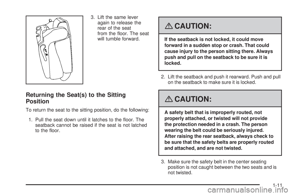 GMC YUKON DENALI 2008 User Guide 3. Lift the same lever
again to release the
rear of the seat
from the �oor. The seat
will tumble forward.
Returning the Seat(s) to the Sitting
Position
To return the seat to the sitting position, do t