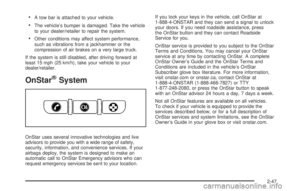 GMC YUKON DENALI 2008  Owners Manual A tow bar is attached to your vehicle.
The vehicle’s bumper is damaged. Take the vehicle
to your dealer/retailer to repair the system.
Other conditions may affect system performance,
such as vibrati