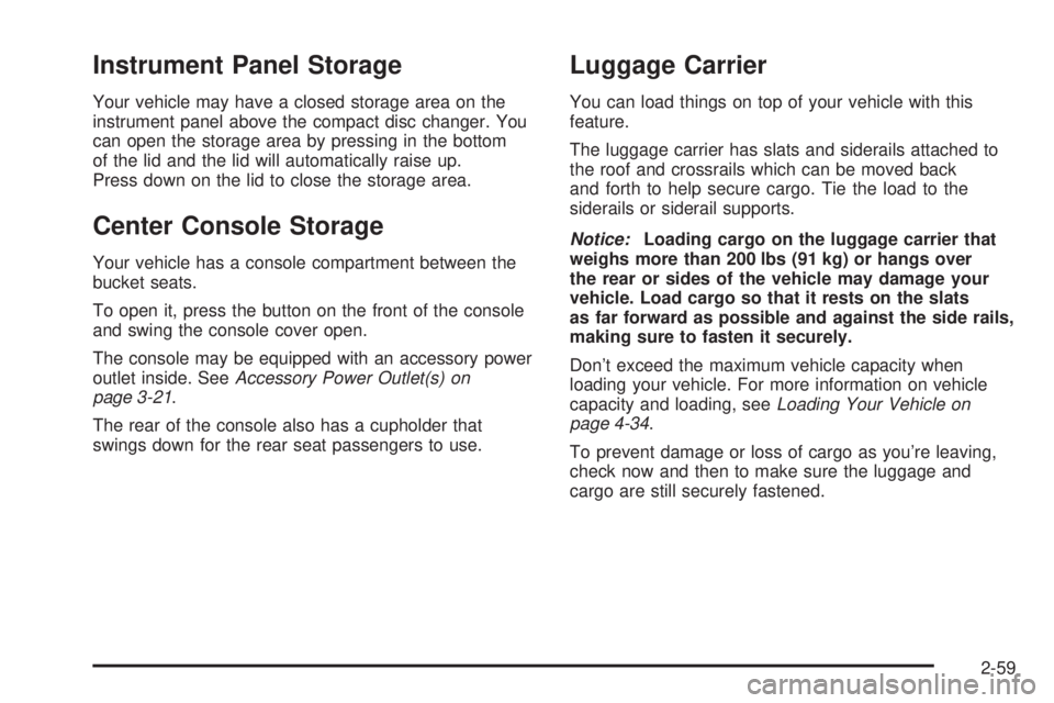 GMC YUKON DENALI 2008  Owners Manual Instrument Panel Storage
Your vehicle may have a closed storage area on the
instrument panel above the compact disc changer. You
can open the storage area by pressing in the bottom
of the lid and the 