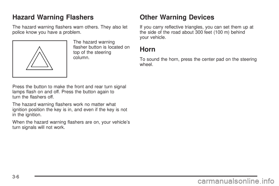GMC YUKON DENALI 2008  Owners Manual Hazard Warning Flashers
The hazard warning �ashers warn others. They also let
police know you have a problem.
The hazard warning
�asher button is located on
top of the steering
column.
Press the butto