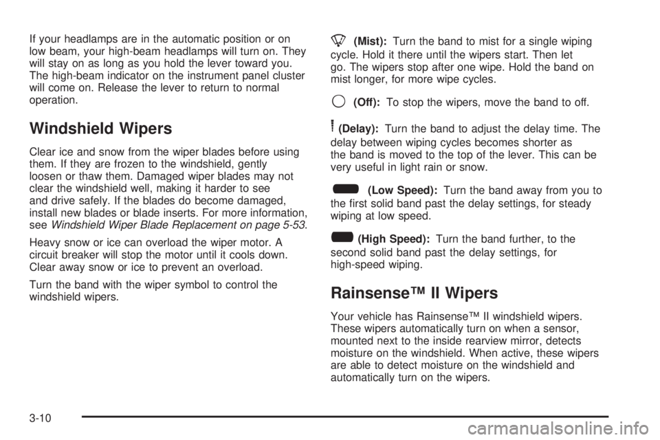 GMC YUKON DENALI 2008  Owners Manual If your headlamps are in the automatic position or on
low beam, your high-beam headlamps will turn on. They
will stay on as long as you hold the lever toward you.
The high-beam indicator on the instru