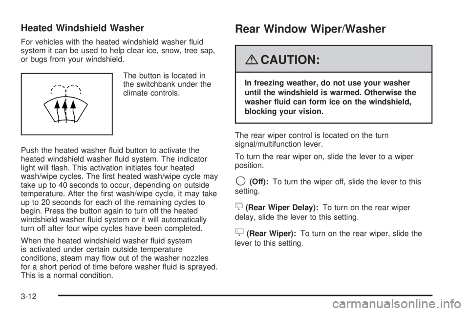 GMC YUKON DENALI 2008  Owners Manual Heated Windshield Washer
For vehicles with the heated windshield washer �uid
system it can be used to help clear ice, snow, tree sap,
or bugs from your windshield.
The button is located in
the switchb