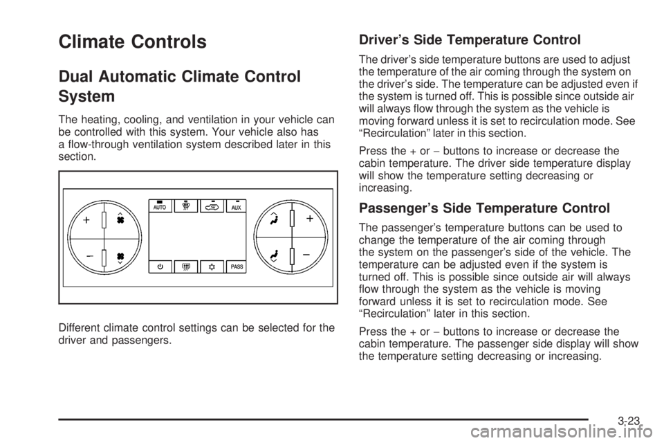 GMC YUKON DENALI 2008  Owners Manual Climate Controls
Dual Automatic Climate Control
System
The heating, cooling, and ventilation in your vehicle can
be controlled with this system. Your vehicle also has
a �ow-through ventilation system 