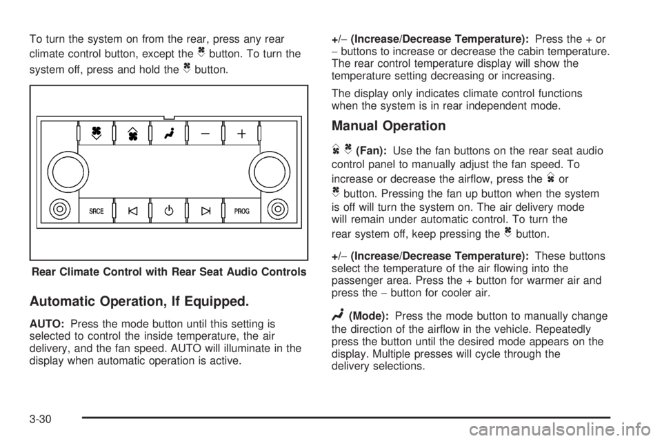 GMC YUKON DENALI 2008  Owners Manual To turn the system on from the rear, press any rear
climate control button, except the
Cbutton. To turn the
system off, press and hold the
Cbutton.
Automatic Operation, If Equipped.
AUTO:Press the mod