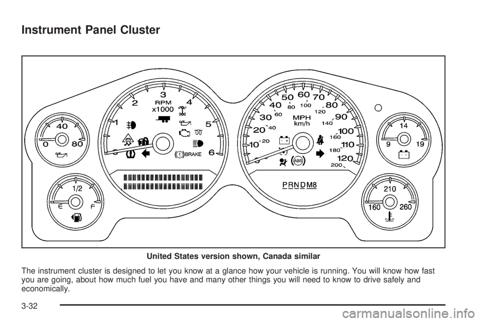 GMC YUKON DENALI 2008  Owners Manual Instrument Panel Cluster
The instrument cluster is designed to let you know at a glance how your vehicle is running. You will know how fast
you are going, about how much fuel you have and many other t