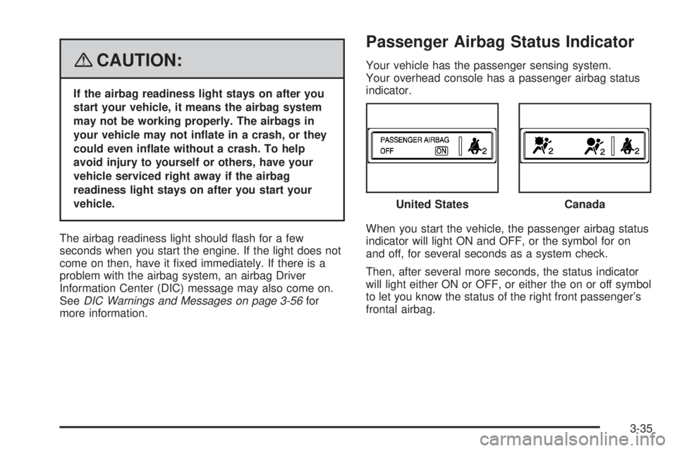 GMC YUKON DENALI 2008  Owners Manual {CAUTION:
If the airbag readiness light stays on after you
start your vehicle, it means the airbag system
may not be working properly. The airbags in
your vehicle may not in�ate in a crash, or they
co