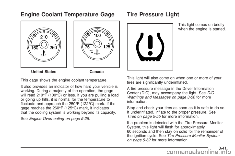 GMC YUKON DENALI 2008  Owners Manual Engine Coolant Temperature Gage
This gage shows the engine coolant temperature.
It also provides an indicator of how hard your vehicle is
working. During a majority of the operation, the gage
will rea