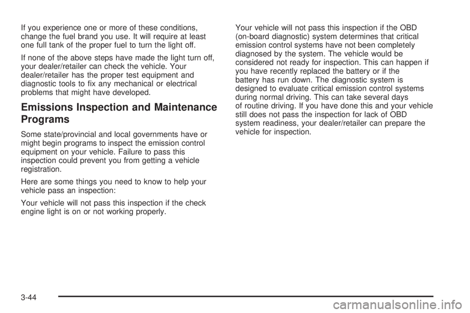 GMC YUKON DENALI 2008  Owners Manual If you experience one or more of these conditions,
change the fuel brand you use. It will require at least
one full tank of the proper fuel to turn the light off.
If none of the above steps have made 