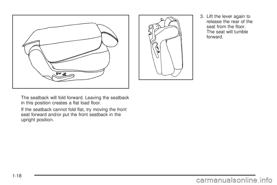 GMC YUKON DENALI 2008 Owners Manual The seatback will fold forward. Leaving the seatback
in this position creates a �at load �oor.
If the seatback cannot fold �at, try moving the front
seat forward and/or put the front seatback in the
u