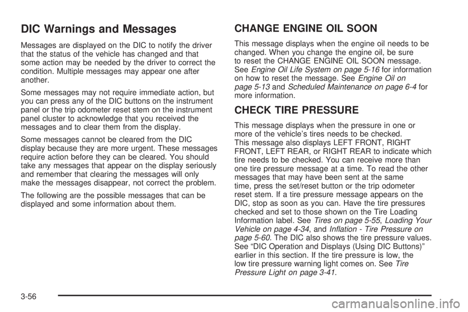 GMC YUKON DENALI 2008 Owners Manual DIC Warnings and Messages
Messages are displayed on the DIC to notify the driver
that the status of the vehicle has changed and that
some action may be needed by the driver to correct the
condition. M GMC YUKON DENALI 2008 Owners Manual DIC Warnings and Messages
Messages are displayed on the DIC to notify the driver
that the status of the vehicle has changed and that
some action may be needed by the driver to correct the
condition. M