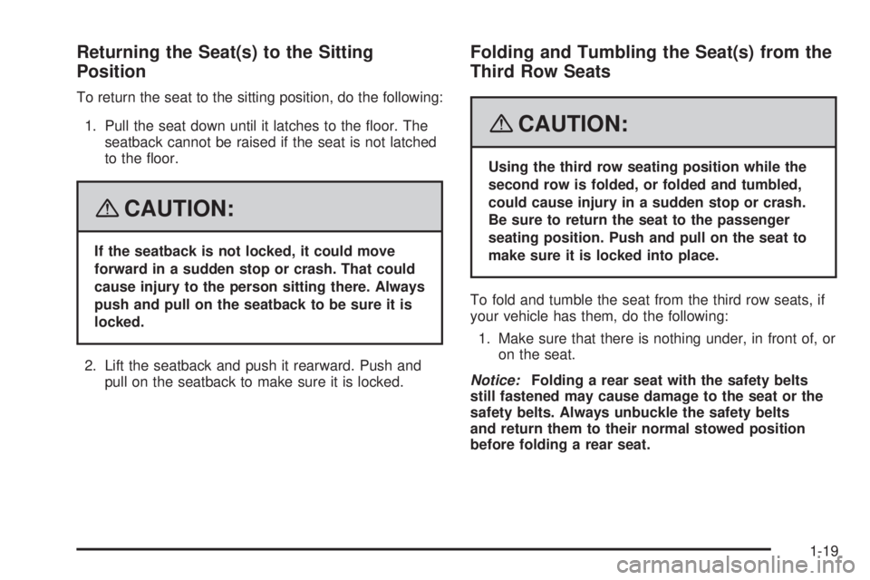 GMC YUKON DENALI 2008 Owners Manual Returning the Seat(s) to the Sitting
Position
To return the seat to the sitting position, do the following:
1. Pull the seat down until it latches to the �oor. The
seatback cannot be raised if the sea