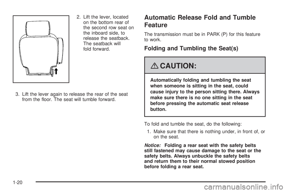 GMC YUKON DENALI 2008 Owners Manual 2. Lift the lever, located
on the bottom rear of
the second row seat on
the inboard side, to
release the seatback.
The seatback will
fold forward.
3. Lift the lever again to release the rear of the se