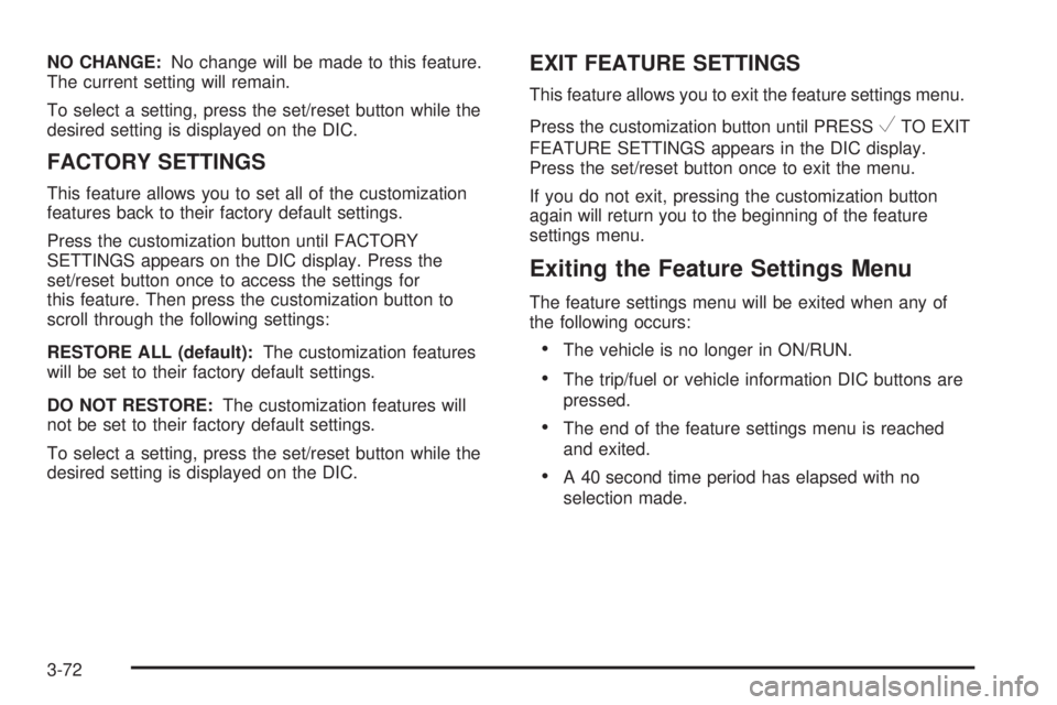GMC YUKON DENALI 2008 Owners Manual NO CHANGE:No change will be made to this feature.
The current setting will remain.
To select a setting, press the set/reset button while the
desired setting is displayed on the DIC.
FACTORY SETTINGS
T GMC YUKON DENALI 2008 Owners Manual NO CHANGE:No change will be made to this feature.
The current setting will remain.
To select a setting, press the set/reset button while the
desired setting is displayed on the DIC.
FACTORY SETTINGS
T