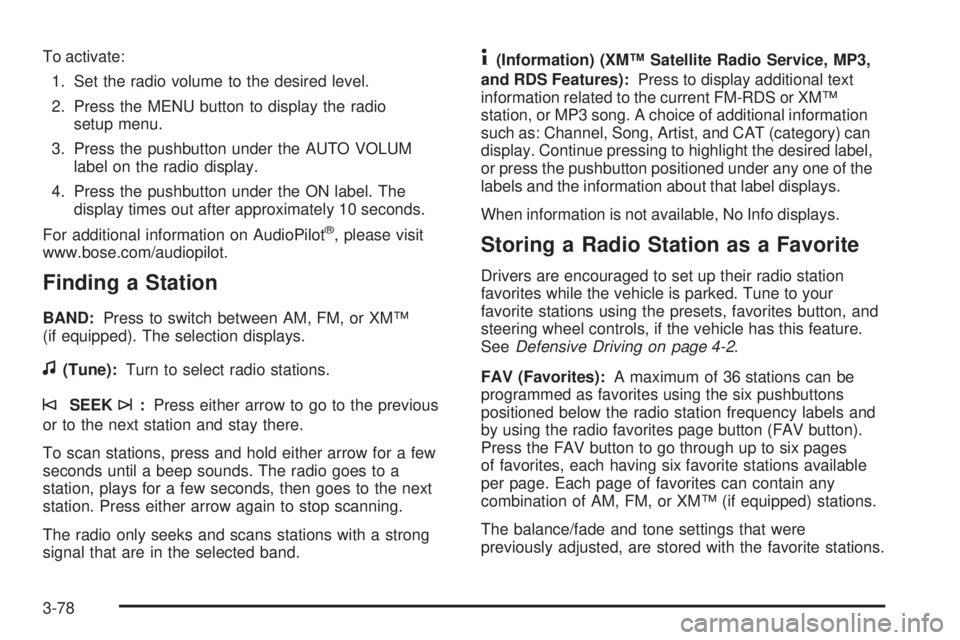GMC YUKON DENALI 2008 Owners Manual To activate:
1. Set the radio volume to the desired level.
2. Press the MENU button to display the radio
setup menu.
3. Press the pushbutton under the AUTO VOLUM
label on the radio display.
4. Press t GMC YUKON DENALI 2008 Owners Manual To activate:
1. Set the radio volume to the desired level.
2. Press the MENU button to display the radio
setup menu.
3. Press the pushbutton under the AUTO VOLUM
label on the radio display.
4. Press t