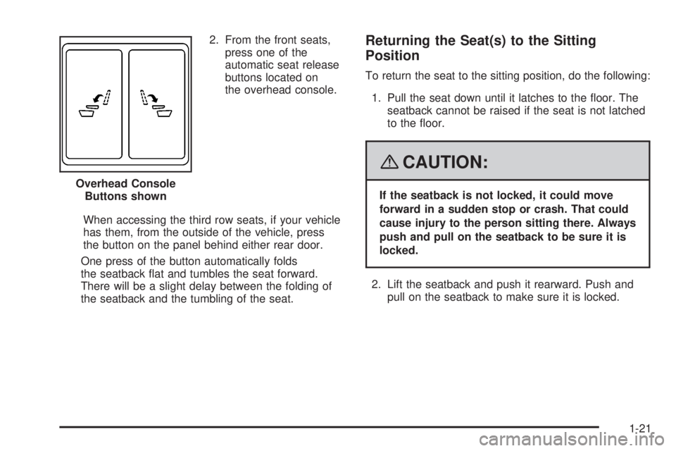 GMC YUKON DENALI 2008 Owners Manual 2. From the front seats,
press one of the
automatic seat release
buttons located on
the overhead console.
When accessing the third row seats, if your vehicle
has them, from the outside of the vehicle,