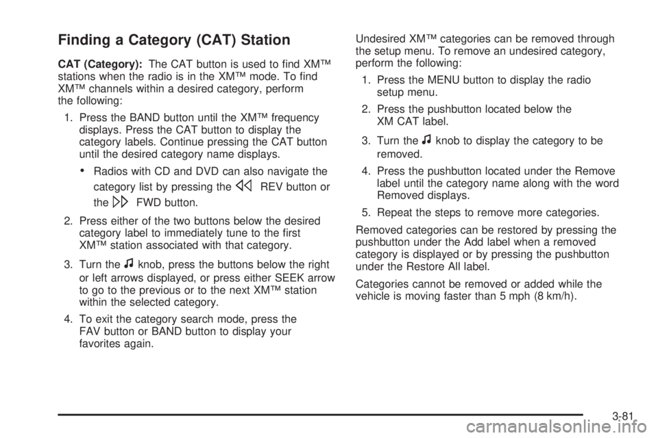 GMC YUKON DENALI 2008  Owners Manual Finding a Category (CAT) Station
CAT (Category):The CAT button is used to �nd XM™
stations when the radio is in the XM™ mode. To �nd
XM™ channels within a desired category, perform
the following