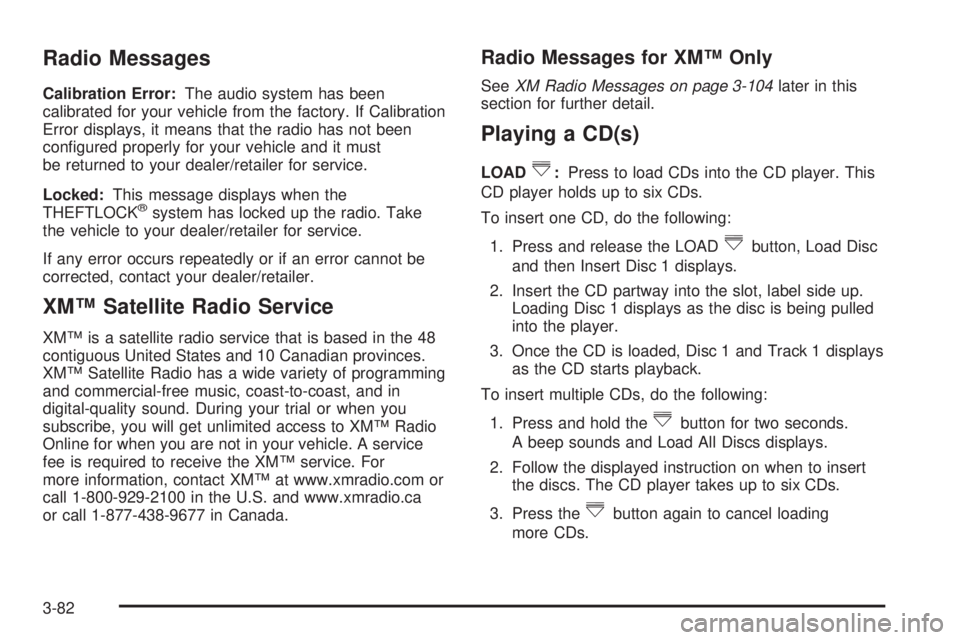 GMC YUKON DENALI 2008  Owners Manual Radio Messages
Calibration Error:The audio system has been
calibrated for your vehicle from the factory. If Calibration
Error displays, it means that the radio has not been
con�gured properly for your