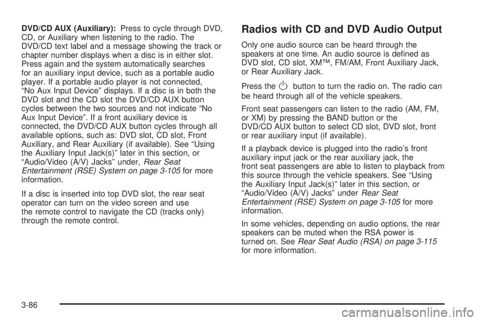 GMC YUKON DENALI 2008  Owners Manual DVD/CD AUX (Auxiliary):Press to cycle through DVD,
CD, or Auxiliary when listening to the radio. The
DVD/CD text label and a message showing the track or
chapter number displays when a disc is in eith