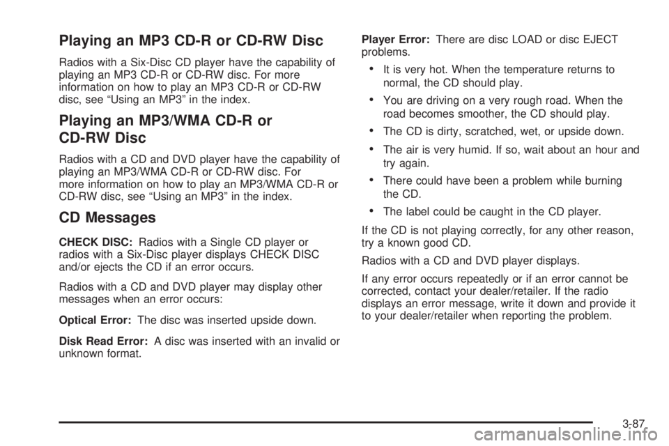 GMC YUKON DENALI 2008  Owners Manual Playing an MP3 CD-R or CD-RW Disc
Radios with a Six-Disc CD player have the capability of
playing an MP3 CD-R or CD-RW disc. For more
information on how to play an MP3 CD-R or CD-RW
disc, see “Using