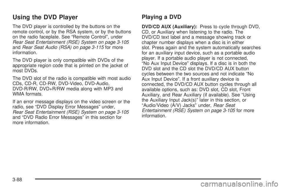 GMC YUKON DENALI 2008  Owners Manual Using the DVD Player
The DVD player is controlled by the buttons on the
remote control, or by the RSA system, or by the buttons
on the radio faceplate. See “Remote Control”, under
Rear Seat Entert