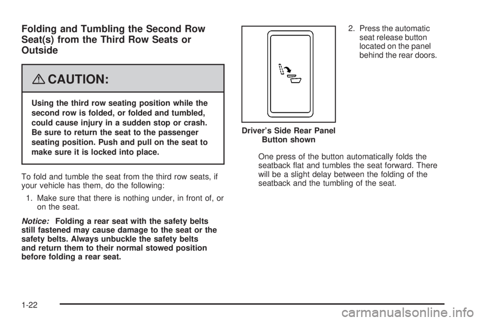 GMC YUKON DENALI 2008 Owners Manual Folding and Tumbling the Second Row
Seat(s) from the Third Row Seats or
Outside
{CAUTION:
Using the third row seating position while the
second row is folded, or folded and tumbled,
could cause injury