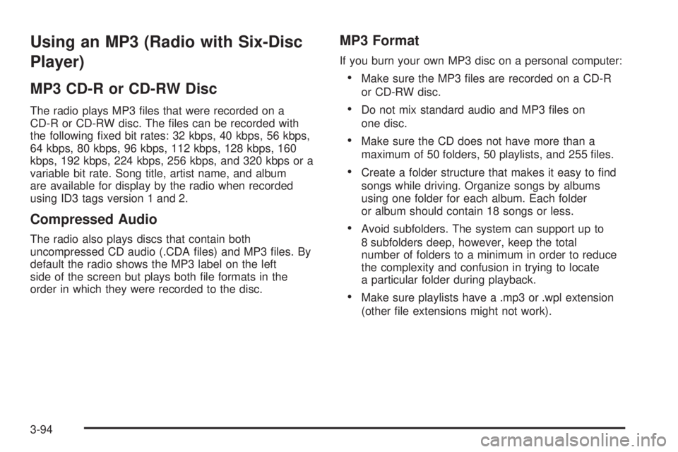 GMC YUKON DENALI 2008  Owners Manual Using an MP3 (Radio with Six-Disc
Player)
MP3 CD-R or CD-RW Disc
The radio plays MP3 �les that were recorded on a
CD-R or CD-RW disc. The �les can be recorded with
the following �xed bit rates: 32 kbp