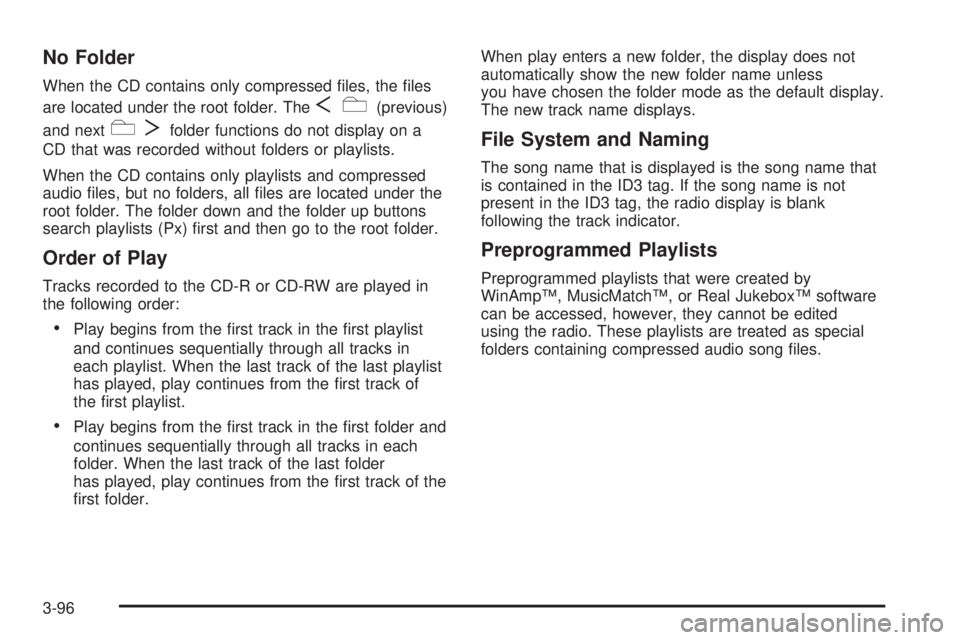 GMC YUKON DENALI 2008  Owners Manual No Folder
When the CD contains only compressed �les, the �les
are located under the root folder. The
Sc(previous)
and next
cTfolder functions do not display on a
CD that was recorded without folders o