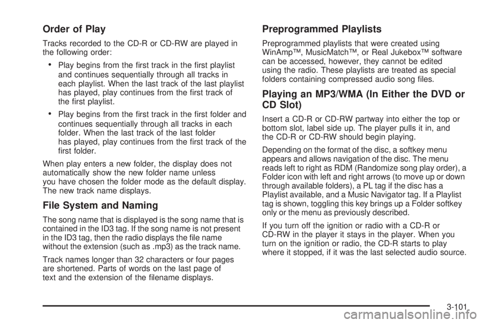 GMC YUKON DENALI 2008  Owners Manual Order of Play
Tracks recorded to the CD-R or CD-RW are played in
the following order:
Play begins from the �rst track in the �rst playlist
and continues sequentially through all tracks in
each playlis