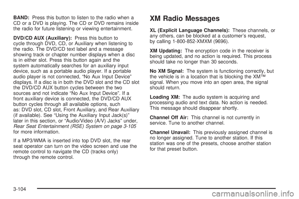 GMC YUKON DENALI 2008  Owners Manual BAND:Press this button to listen to the radio when a
CD or a DVD is playing. The CD or DVD remains inside
the radio for future listening or viewing entertainment.
DVD/CD AUX (Auxiliary):Press this but
