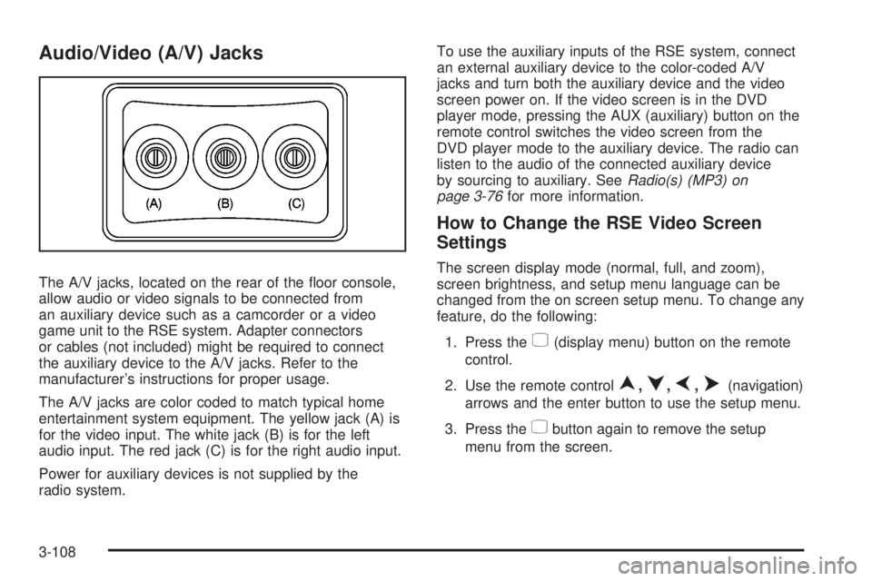 GMC YUKON DENALI 2008  Owners Manual Audio/Video (A/V) Jacks
The A/V jacks, located on the rear of the �oor console,
allow audio or video signals to be connected from
an auxiliary device such as a camcorder or a video
game unit to the RS