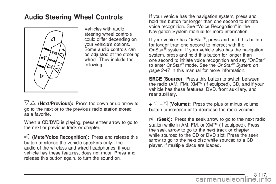 GMC YUKON DENALI 2008  Owners Manual Audio Steering Wheel Controls
Vehicles with audio
steering wheel controls
could differ depending on
your vehicle’s options.
Some audio controls can
be adjusted at the steering
wheel. They include th