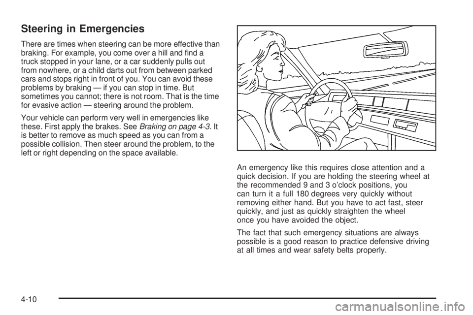 GMC YUKON DENALI 2008  Owners Manual Steering in Emergencies
There are times when steering can be more effective than
braking. For example, you come over a hill and �nd a
truck stopped in your lane, or a car suddenly pulls out
from nowhe