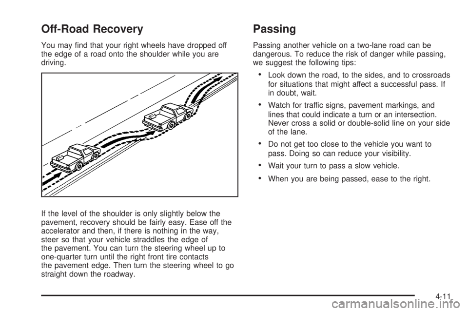 GMC YUKON DENALI 2008  Owners Manual Off-Road Recovery
You may �nd that your right wheels have dropped off
the edge of a road onto the shoulder while you are
driving.
If the level of the shoulder is only slightly below the
pavement, reco