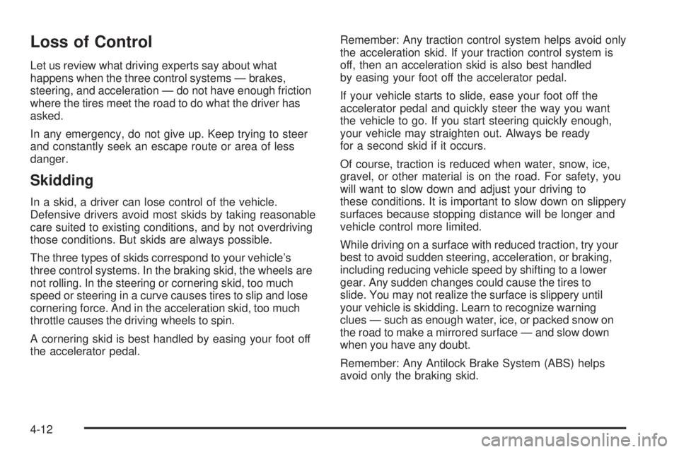GMC YUKON DENALI 2008  Owners Manual Loss of Control
Let us review what driving experts say about what
happens when the three control systems — brakes,
steering, and acceleration — do not have enough friction
where the tires meet the