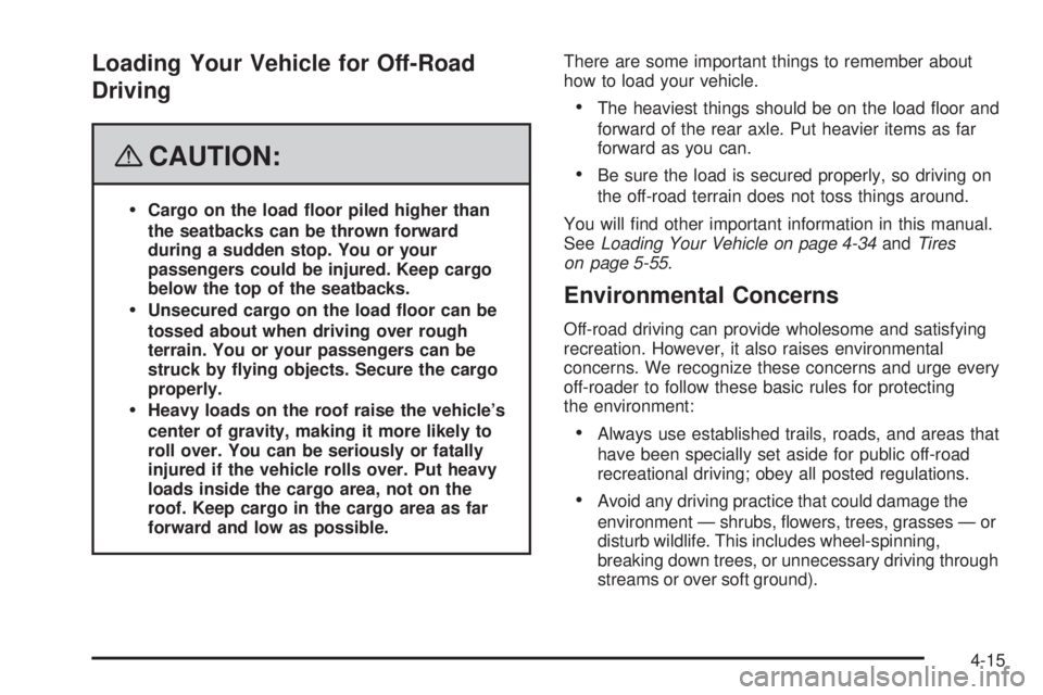 GMC YUKON DENALI 2008  Owners Manual Loading Your Vehicle for Off-Road
Driving
{CAUTION:
Cargo on the load �oor piled higher than
the seatbacks can be thrown forward
during a sudden stop. You or your
passengers could be injured. Keep car