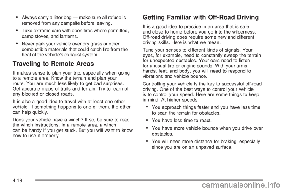 GMC YUKON DENALI 2008  Owners Manual Always carry a litter bag — make sure all refuse is
removed from any campsite before leaving.
Take extreme care with open �res where permitted,
camp stoves, and lanterns.
Never park your vehicle ove