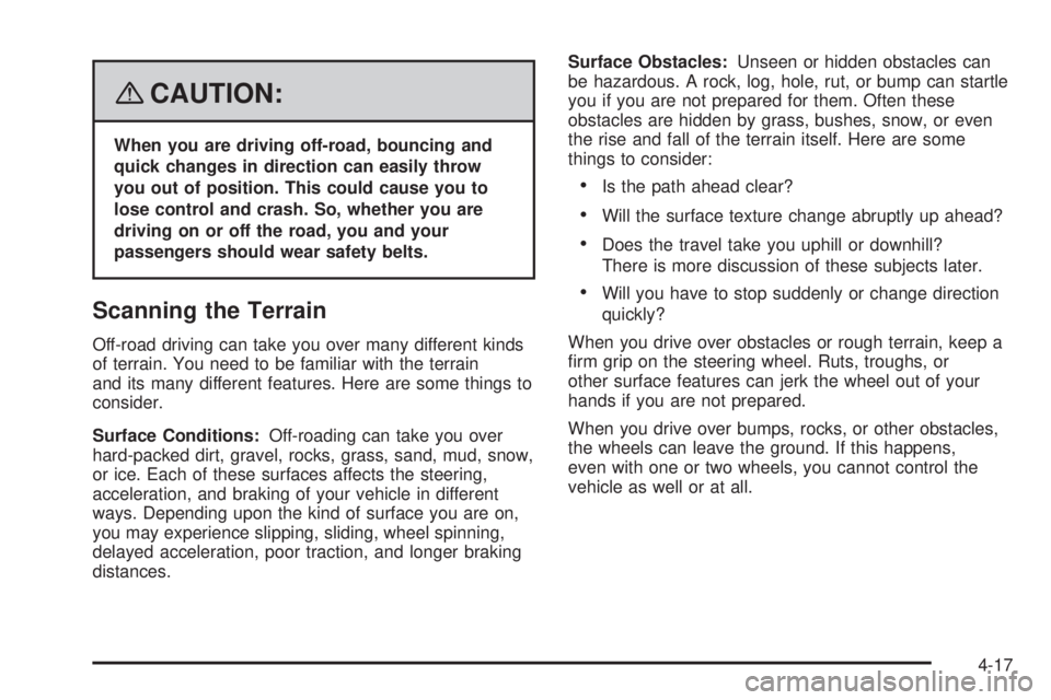 GMC YUKON DENALI 2008  Owners Manual {CAUTION:
When you are driving off-road, bouncing and
quick changes in direction can easily throw
you out of position. This could cause you to
lose control and crash. So, whether you are
driving on or
