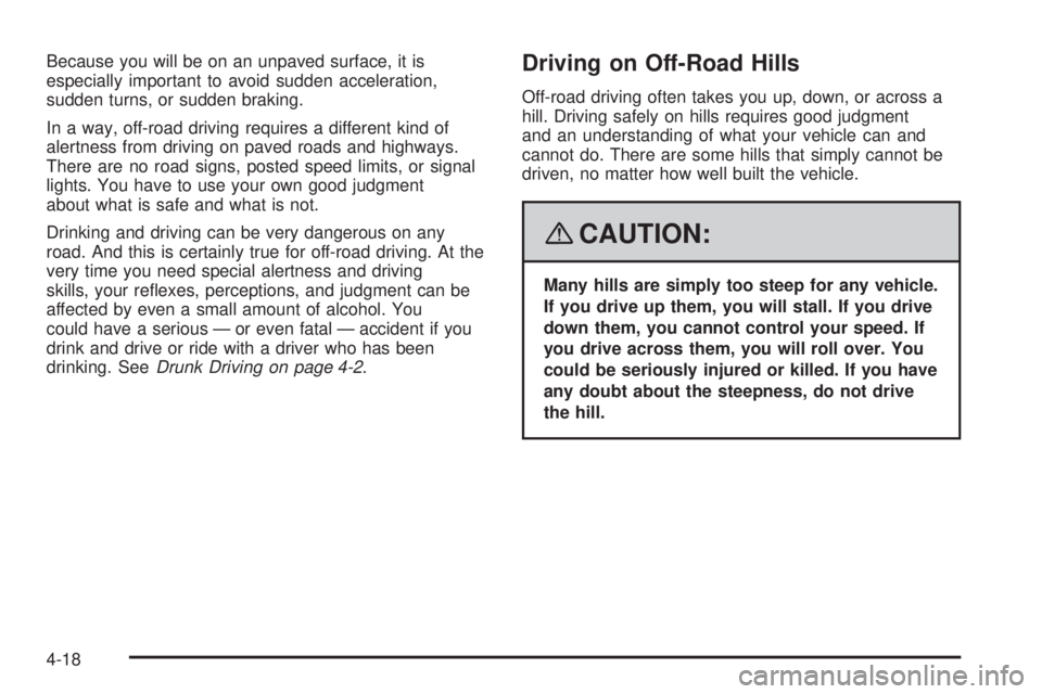 GMC YUKON DENALI 2008  Owners Manual Because you will be on an unpaved surface, it is
especially important to avoid sudden acceleration,
sudden turns, or sudden braking.
In a way, off-road driving requires a different kind of
alertness f