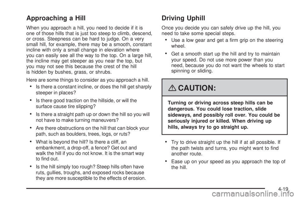 GMC YUKON DENALI 2008  Owners Manual Approaching a Hill
When you approach a hill, you need to decide if it is
one of those hills that is just too steep to climb, descend,
or cross. Steepness can be hard to judge. On a very
small hill, fo