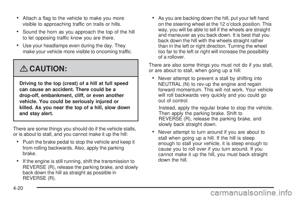 GMC YUKON DENALI 2008  Owners Manual Attach a �ag to the vehicle to make you more
visible to approaching traffic on trails or hills.
Sound the horn as you approach the top of the hill
to let opposing traffic know you are there.
Use your 
