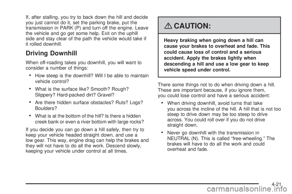 GMC YUKON DENALI 2008  Owners Manual If, after stalling, you try to back down the hill and decide
you just cannot do it, set the parking brake, put the
transmission in PARK (P) and turn off the engine. Leave
the vehicle and go get some h