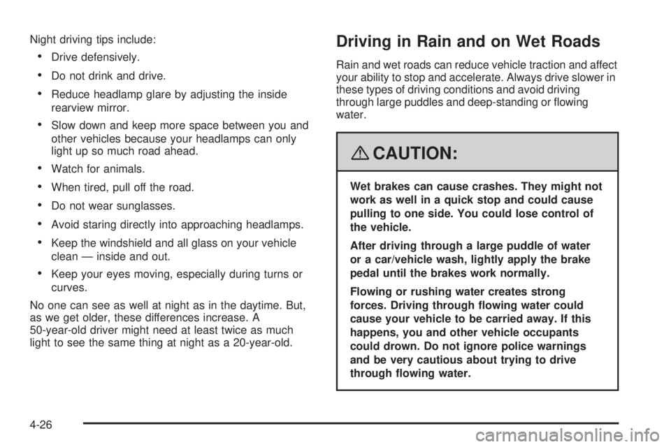 GMC YUKON DENALI 2008  Owners Manual Night driving tips include:
Drive defensively.
Do not drink and drive.
Reduce headlamp glare by adjusting the inside
rearview mirror.
Slow down and keep more space between you and
other vehicles becau
