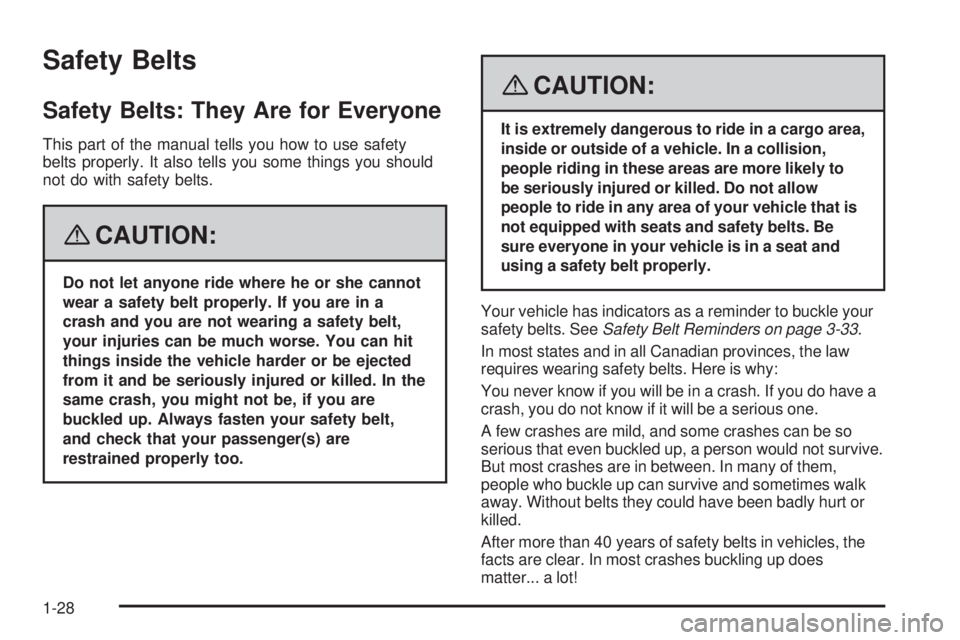 GMC YUKON DENALI 2008 Owners Guide Safety Belts
Safety Belts: They Are for Everyone
This part of the manual tells you how to use safety
belts properly. It also tells you some things you should
not do with safety belts.
{CAUTION:
Do not
