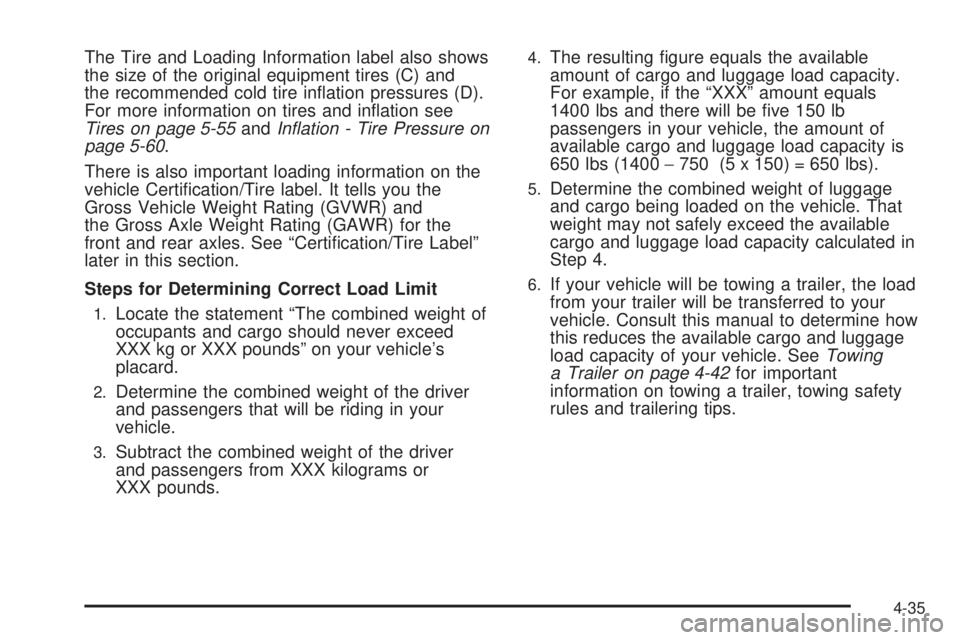 GMC YUKON DENALI 2008  Owners Manual The Tire and Loading Information label also shows
the size of the original equipment tires (C) and
the recommended cold tire in�ation pressures (D).
For more information on tires and in�ation see
Tire