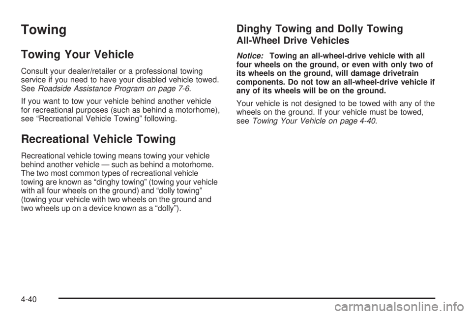 GMC YUKON DENALI 2008 Owners Manual Towing
Towing Your Vehicle
Consult your dealer/retailer or a professional towing
service if you need to have your disabled vehicle towed.
SeeRoadside Assistance Program on page 7-6.
If you want to tow GMC YUKON DENALI 2008 Owners Manual Towing
Towing Your Vehicle
Consult your dealer/retailer or a professional towing
service if you need to have your disabled vehicle towed.
SeeRoadside Assistance Program on page 7-6.
If you want to tow