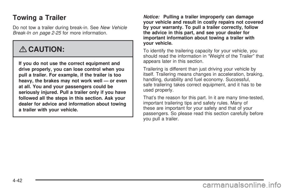 GMC YUKON DENALI 2008  Owners Manual Towing a Trailer
Do not tow a trailer during break-in. SeeNew Vehicle
Break-In on page 2-25for more information.
{CAUTION:
If you do not use the correct equipment and
drive properly, you can lose cont