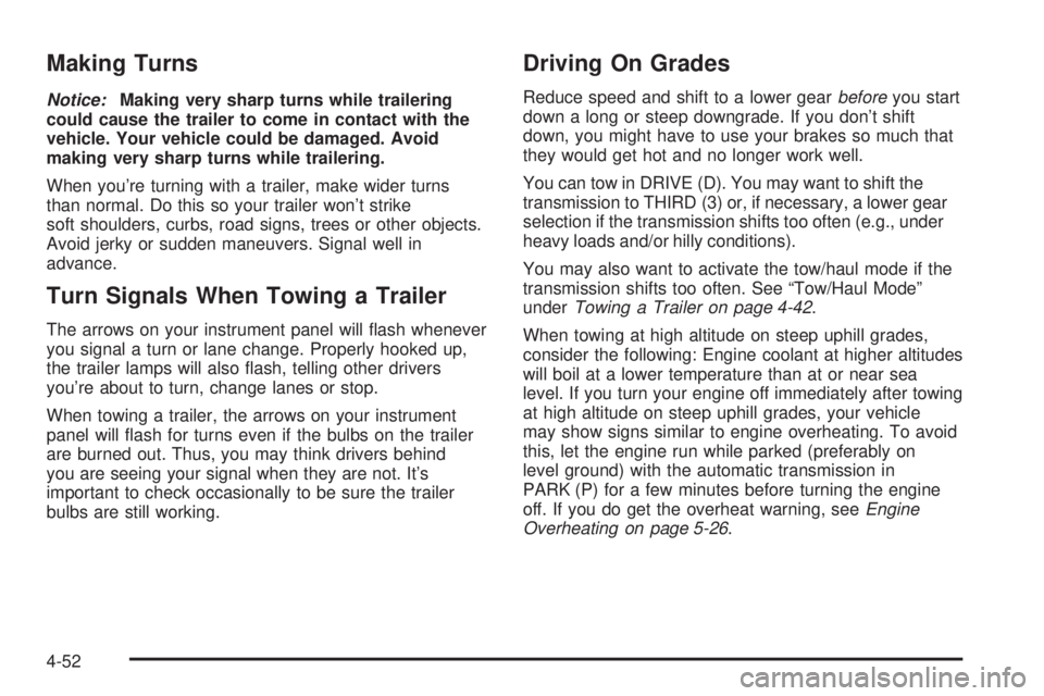 GMC YUKON DENALI 2008 Owners Manual Making Turns
Notice:Making very sharp turns while trailering
could cause the trailer to come in contact with the
vehicle. Your vehicle could be damaged. Avoid
making very sharp turns while trailering. GMC YUKON DENALI 2008 Owners Manual Making Turns
Notice:Making very sharp turns while trailering
could cause the trailer to come in contact with the
vehicle. Your vehicle could be damaged. Avoid
making very sharp turns while trailering.