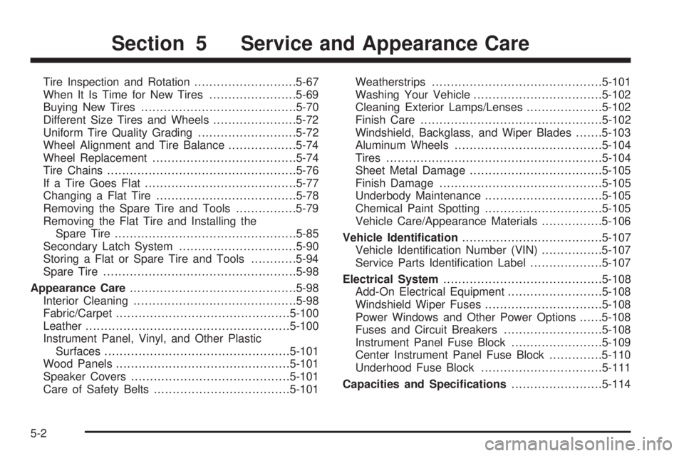 GMC YUKON DENALI 2008  Owners Manual Tire Inspection and Rotation...........................5-67
When It Is Time for New Tires.......................5-69
Buying New Tires.........................................5-70
Different Size Tires 