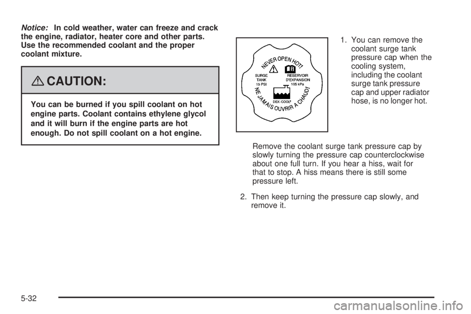 GMC YUKON DENALI 2008  Owners Manual Notice:In cold weather, water can freeze and crack
the engine, radiator, heater core and other parts.
Use the recommended coolant and the proper
coolant mixture.
{CAUTION:
You can be burned if you spi