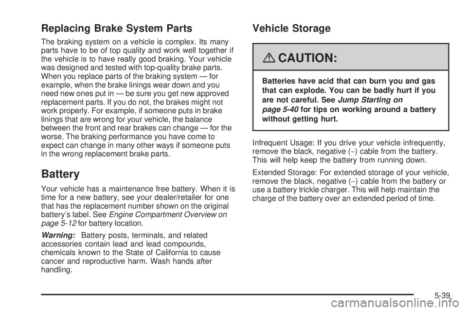 GMC YUKON DENALI 2008  Owners Manual Replacing Brake System Parts
The braking system on a vehicle is complex. Its many
parts have to be of top quality and work well together if
the vehicle is to have really good braking. Your vehicle
was